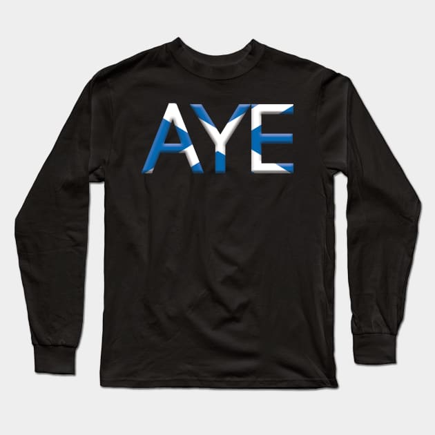AYE, 3D Pro Scottish Independence Saltire Flag Text Slogan Long Sleeve T-Shirt by MacPean